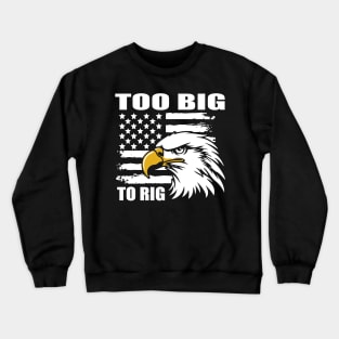 Too Big To rig 2024 Crewneck Sweatshirt
